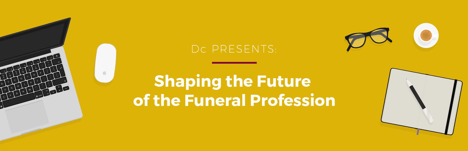 Dc presents: Shaping the Future of the Funeral Profession