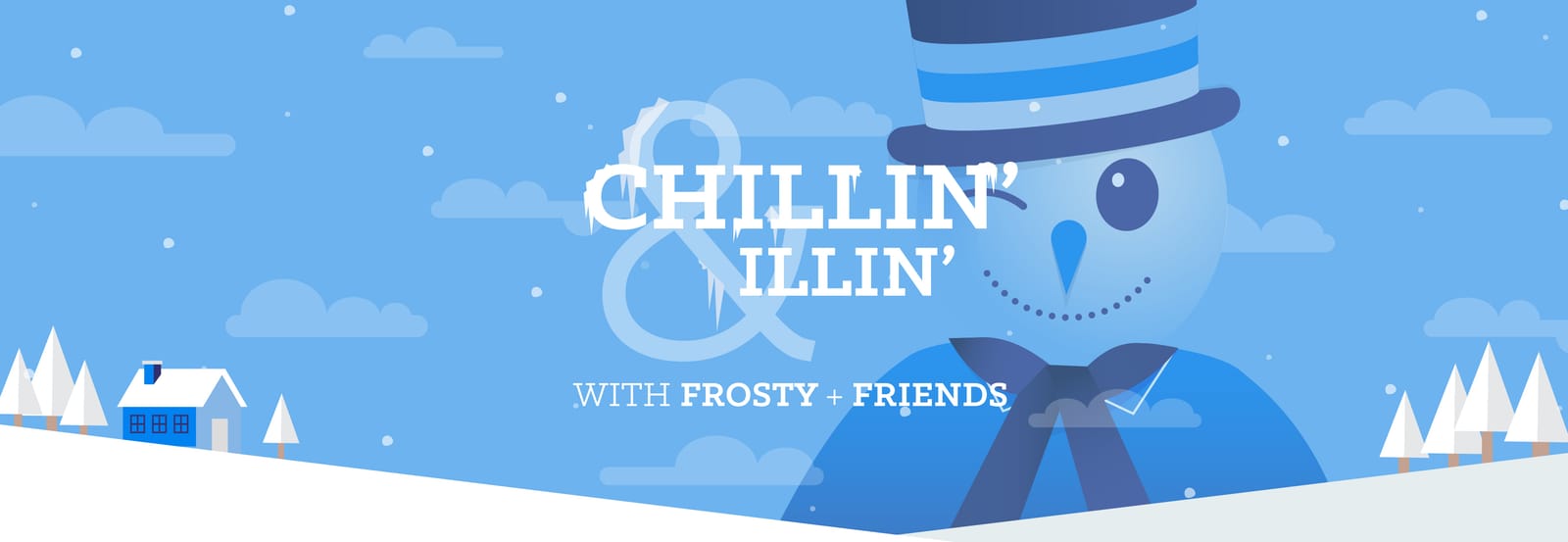 Chillin’ and Illin’ with Frosty and Friends