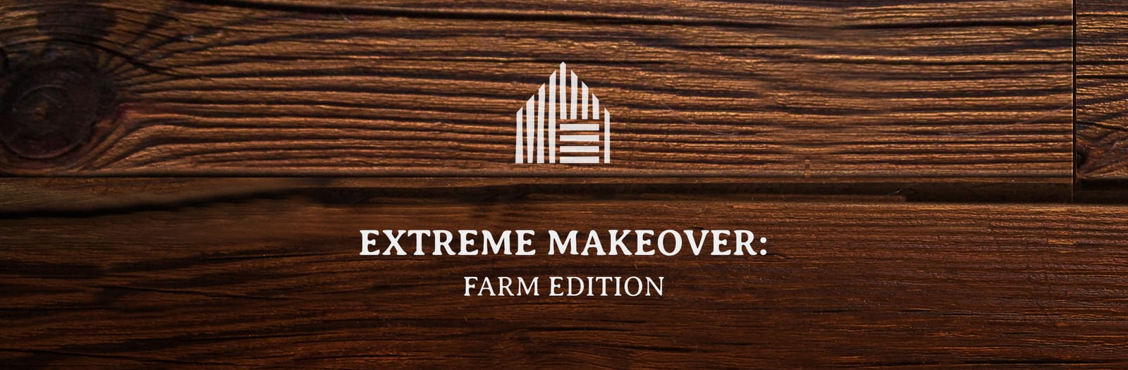 Extreme Makeover: Farm Edition